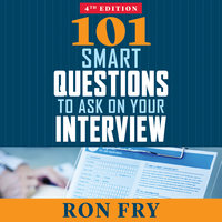 101 Smart Questions to Ask on Your Interview, Completely Updated 4th Edition - Ron Fry