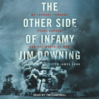 The Other Side of Infamy: My Journey through Pearl Harbor and the World of War - Jim Downing