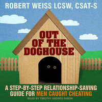 Out of the Doghouse: A Step-by-step Relationship-saving Guide for Men Caught Cheating - Robert Weiss