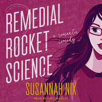 Remedial Rocket Science: A Romantic Comedy - Susannah Nix