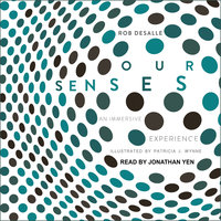 Our Senses: An Immersive Experience - Rob DeSalle