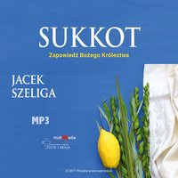 Sukkot - Zapowiedź Bożego Królestwa - Jacek Szeliga