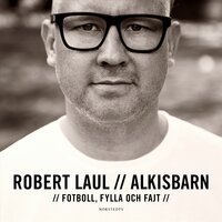 Alkisbarn : fotboll, fylla och fajt - Robert Laul