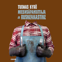 Mielensäpahoittaja ja ruskeakastike - Tuomas Kyrö