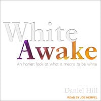 White Awake: An Honest Look at What It Means to Be White - Daniel Hill