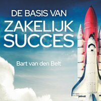 De basis van zakelijk succes: Inspiratie voor de zzp'er: Inspiratie voor zzp'ers - Bart van den Belt