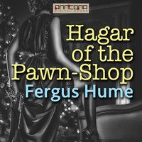 Hagar of the Pawn-Shop - Fergus Hume