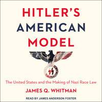 Hitler's American Model: The United States and the Making of Nazi Race Law - James Q. Whitman