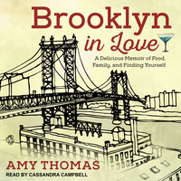 Brooklyn in Love: A Delicious Memoir of Food, Family, and Finding Yourself - Amy Thomas