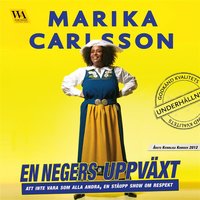 En negers uppväxt: Att inte vara som alla andra, En ståupp show om respekt - Marika Carlsson
