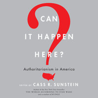 Can It Happen Here?: Authoritarianism in America - Cass R. Sunstein