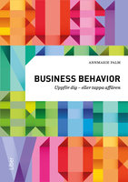 Business behavior : Uppför dig - eller tappa affären - Annmarie Palm