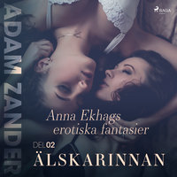 Älskarinnan - Anna Ekhags erotiska fantasier del 2 - Adam Zander
