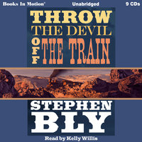 Throw the Devil Off The Train - Stephen Bly