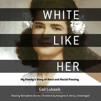 White like Her: My Family’s Story of Race and Racial Passing - Gail Lukasik