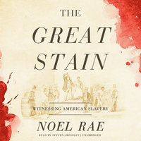 The Great Stain: Witnessing American Slavery - Noel Rae