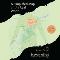 A Simplified Map of the Real World: The Renata Stories - Stevan Allred