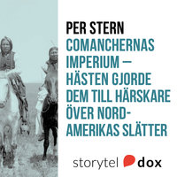 Comanchernas imperium - Hästen gjorde dem till härskare över Nordamerikas slätter - Per Stern