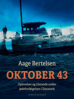 Oktober 43. Oplevelser og tilstande under jødeforfølgelsen i Danmark - Aage Bertelsen