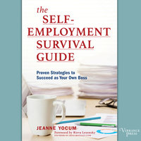The Self-Employment Survival Guide: Proven Strategies to Succeed as Your Own Boss - Jeanne Yocum