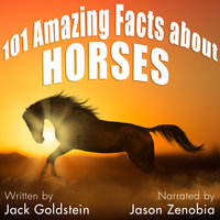 101 Amazing Facts about Horses - Jack Goldstein