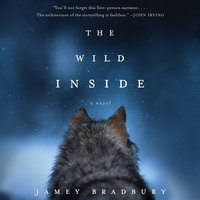 The Wild Inside: A Novel - Jamey Bradbury