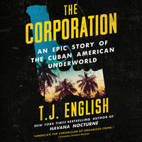 The Corporation: An Epic Story of the Cuban American Underworld - T. J. English