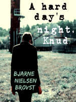 A hard day's night, Knud! - Bjarne Nielsen Brovst