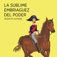 La sublime embriaguez del poder - Rodolfo Alpízar Castillo, Rodolfo Alpízar