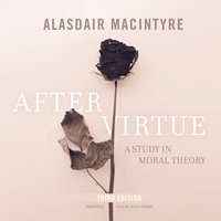 After Virtue, Third Edition: A Study in Moral Theory - Alasdair MacIntyre