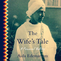 The Wife's Tale: A Personal History - Aida Edemariam