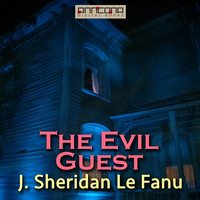 The Evil Guest - Joseph Sheridan Le Fanu, J. Sheridan Le Fanu