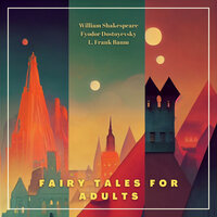 Fairy Tales for Adults Volume 11 - Fyodor Dostoyevsky, L. Frank Baum, William Shakespeare, Anton Chekhov