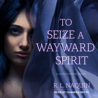 To Seize a Wayward Spirit - R.L. Naquin