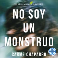 No soy un monstruo: Premio primavera de novela 2017 - Carme Chaparro