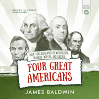 Four Great Americans: George Washington, Benjamin Franklin, Daniel Webster, and Abraham Lincoln - James Baldwin
