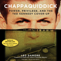 Chappaquiddick: Power, Privilege, and the Ted Kennedy Cover-Up - Leo Damore