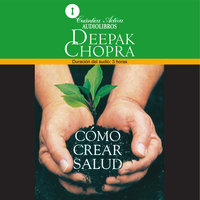 Cómo crear salud - Deepak Chopra