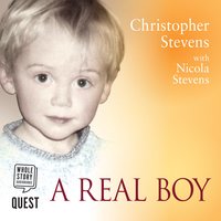 A Real Boy: How Autism Shattered Our Lives – and Made a Family from the Pieces: How Autism Shattered Our Lives - and Made a Family from the Pieces - Christopher Stevens, Nicola Stevens
