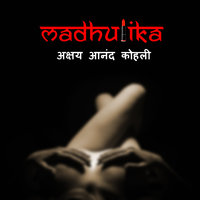 Madhulika - Akshay Anand Kohli