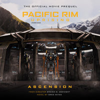 Pacific Rim Uprising: Ascension: The Official Movie Prequel - Greg Keyes