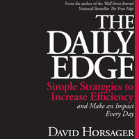The Daily Edge: Simple Strategies to Increase Efficiency and Make an Impact Every Day - David Horsager
