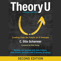 Theory U: Leading from the Future as It Emerges - C. Otto Scharmer