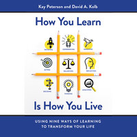 How You Learn Is How You Live: Using Nine Ways of Learning to Transform Your Life - David A. Kolb, Kay Peterson