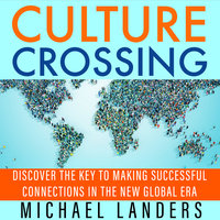 Culture Crossing: Discover the Key to Making Successful Connections in the New Global Era - Michael Landers