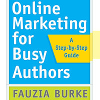 Online Marketing for Busy Authors: A Step-by-Step Guide - Fauzia Burke