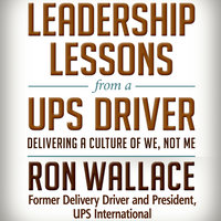 Leadership Lessons from a UPS Driver: Delivering a Culture of We, Not Me - Ron Wallace