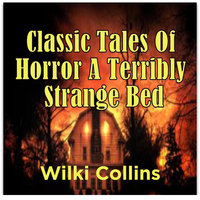 Classic Tales Of Horror A Terribly Strange Bed - Wilki Collins