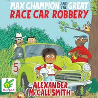 Max Champion and the Great Race Car Robbery - Alexander McCall Smith