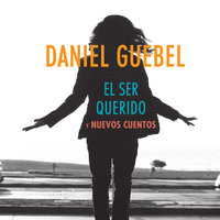 El ser querido y nuevos cuentos - Daniel Guebel